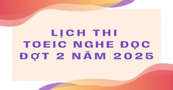 LỊCH THI TOEIC NGHE ĐỌC ĐỢT 2 NĂM 2025